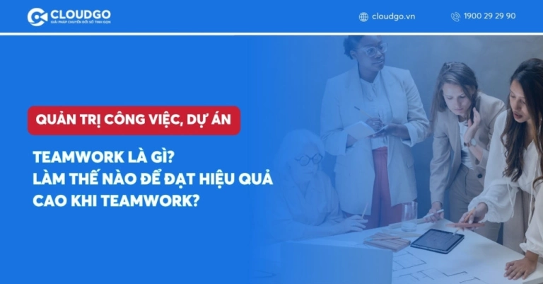 Giải nghĩa teamwork là gì và sức mạnh của làm việc nhóm