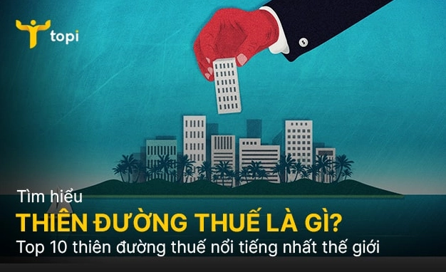 Giải thích chi tiết khái niệm thiên đường thuế là gì trong kinh tế